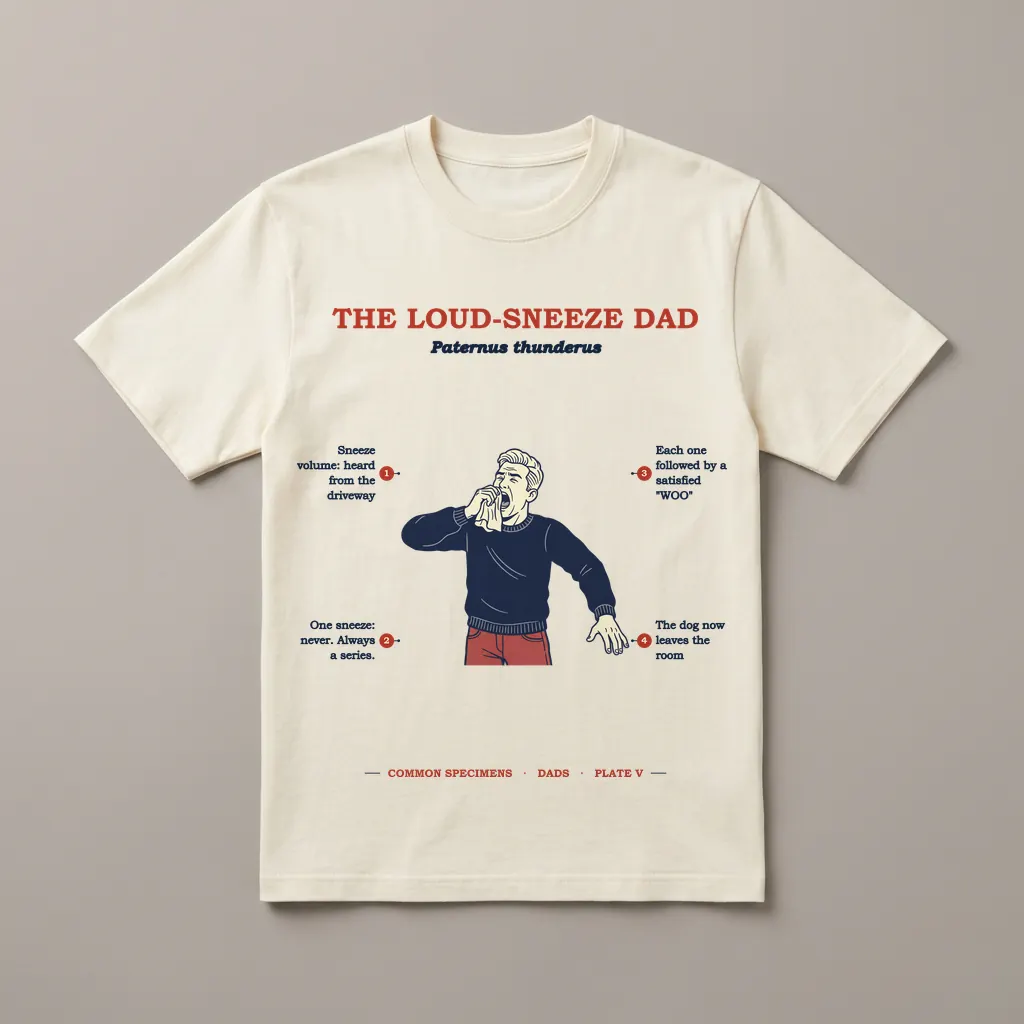 THE LOUD-SNEEZE DAD, printed on a tee